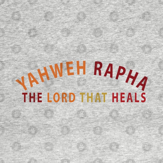 Yahweh Rapha The Lord That Heals Inspirational Christians by Happy - Design